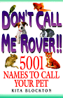 Don't Call Me Rover!! : 5001 Names to Call Your Pet