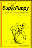 SuperPuppy: How to Raise the Best Dog You'll Ever Have!